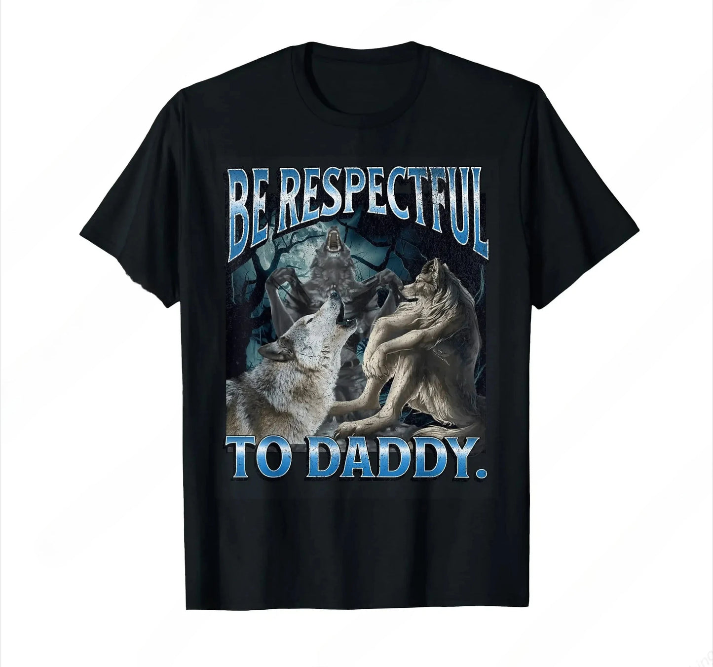 Be Respectful To Daddy Funny Alpha Were Wolf Funny Wolf Meme T-Shirt Prevailing Soft Short Sleeves Tee Round Neck T Shirt Women