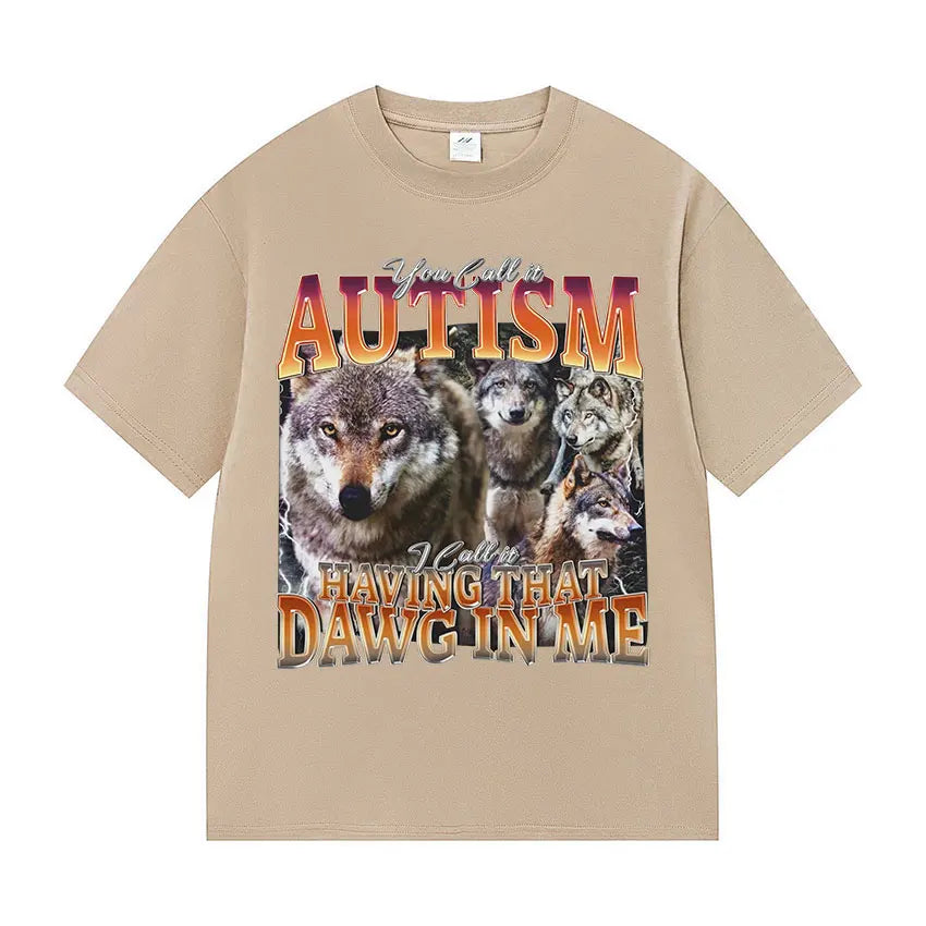 You Call It Autism I Call It Having That Dawg in Me Funny Wolf Meme T Shirt Men's Vintage Cotton Short Sleeve T-shirt Streetwear