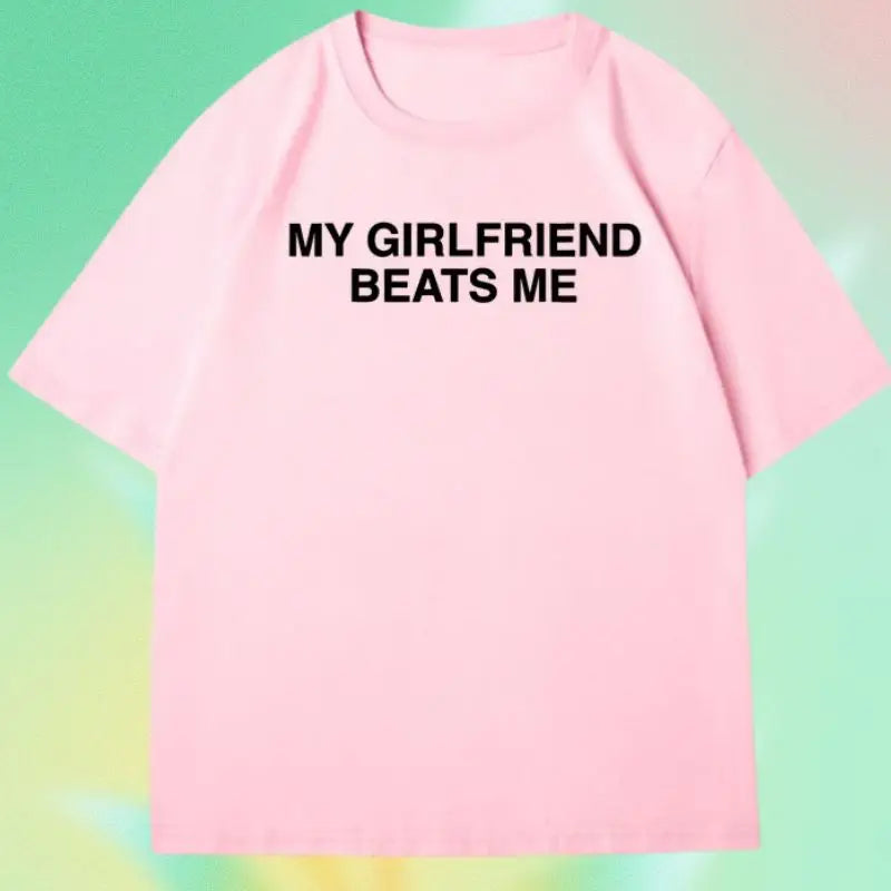 My Girlfriend Beats Me T-Shirt Short Sleeve Funny Relationship T Shirt Humor Love Tee Shirt Clothing Loose Tees