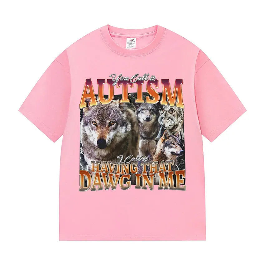 You Call It Autism I Call It Having That Dawg in Me Funny Wolf Meme T Shirt Men's Vintage Cotton Short Sleeve T-shirt Streetwear