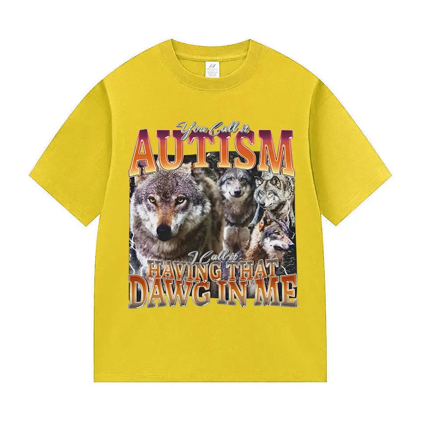 You Call It Autism I Call It Having That Dawg in Me Funny Wolf Meme T Shirt Men's Vintage Cotton Short Sleeve T-shirt Streetwear