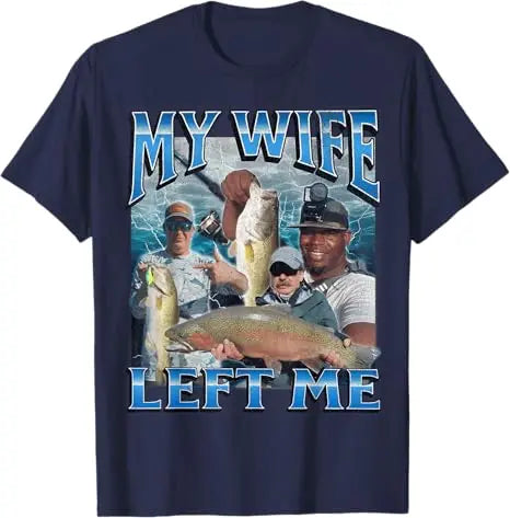 My Wife Left Me Funny Offensive Fishing Meme Bootleg Graphic T-Shirt Men's Fashion Fisherman Saying Tee Summer Outdoor Clothes