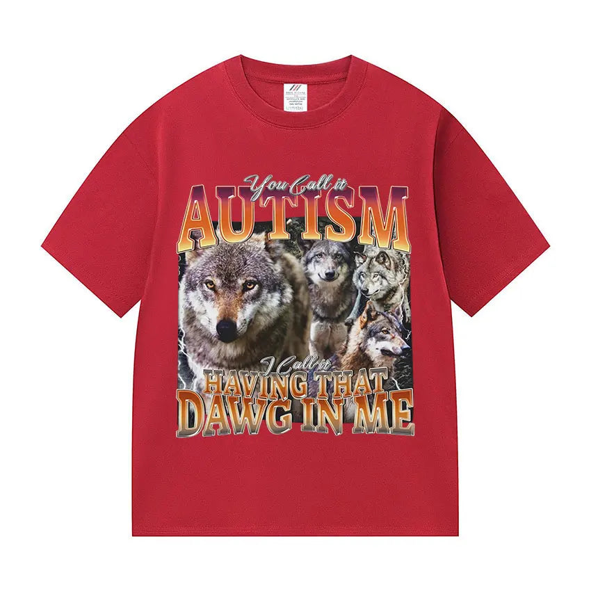 You Call It Autism I Call It Having That Dawg in Me Funny Wolf Meme T Shirt Men's Vintage Cotton Short Sleeve T-shirt Streetwear