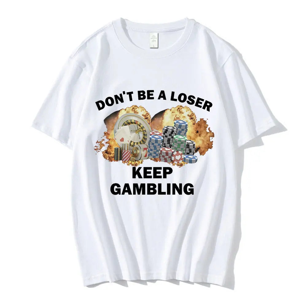 Don't Be A Loser Keep Gambling Meme T Shirt Men's Fashion Hip Hop T-shirt Casual Cotton Short Sleeve Oversized T Shirts Unisex