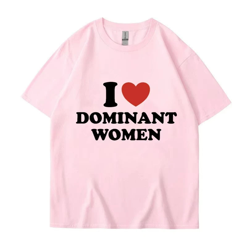 I Love Dominant Women Graphic Print T Shirt Funny Casual Summer Personality Short Sleeve Fashion Cotton T Shirts Streetwear