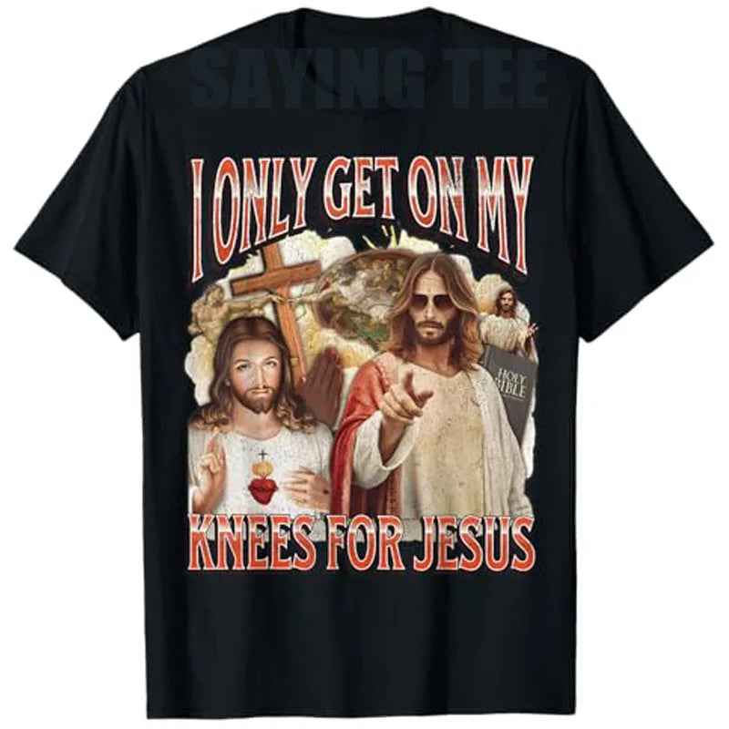 I Only Get on My Knees for Jesus Funny Offensive Adult Humor T-Shirt Easter Day Novelty Gift Catholic Saying Tee Faith Graphic