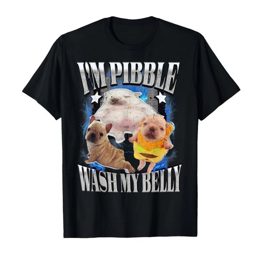 Silly Meme pibble Meme wash My Belly Clean My Belly Meme T-shirt For Men Women 100% Cotton T Shirts Short Sleeve Tops 1002-1
