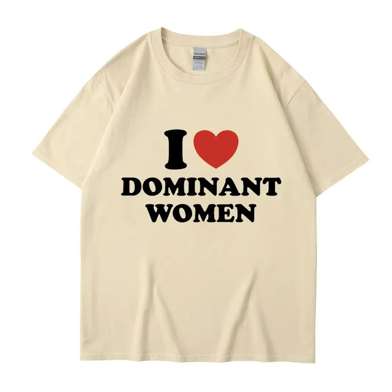 I Love Dominant Women Graphic Print T Shirt Funny Casual Summer Personality Short Sleeve Fashion Cotton T Shirts Streetwear