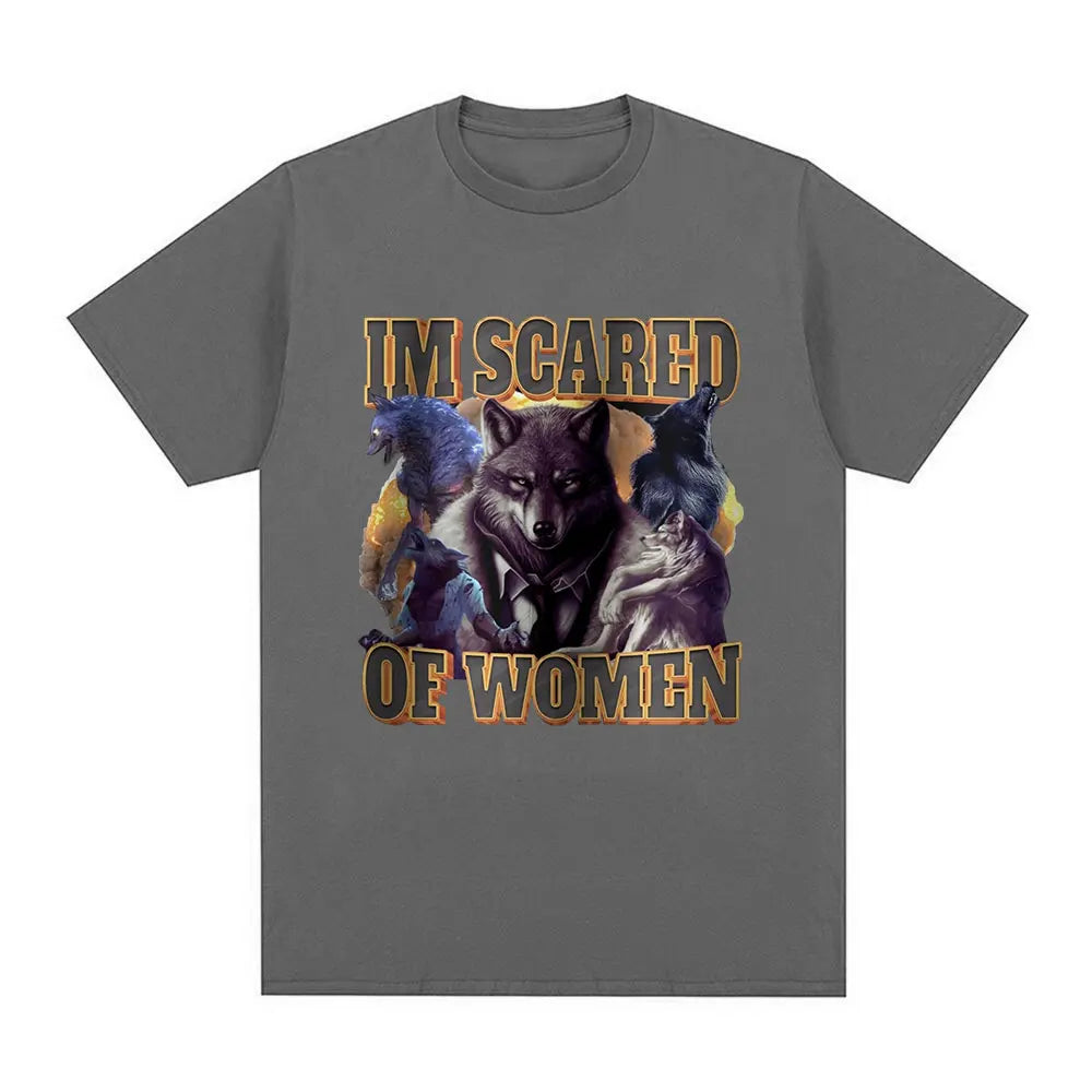 Im Scared of Women Funny Wolf Meme T Shirts Men Women Fashion Vintage T-shirt Casual Cotton Cozy Short Sleeve Summer T-shirts