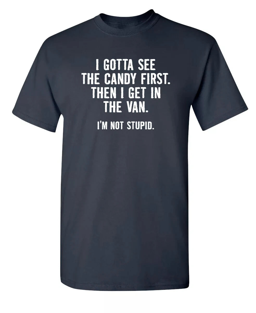 I Gotta See The Candy First. Then Sarcastic Humor Graphic Novelty Funny T Shirt Streetwear Casual Men's Women Clothing Tee Tops