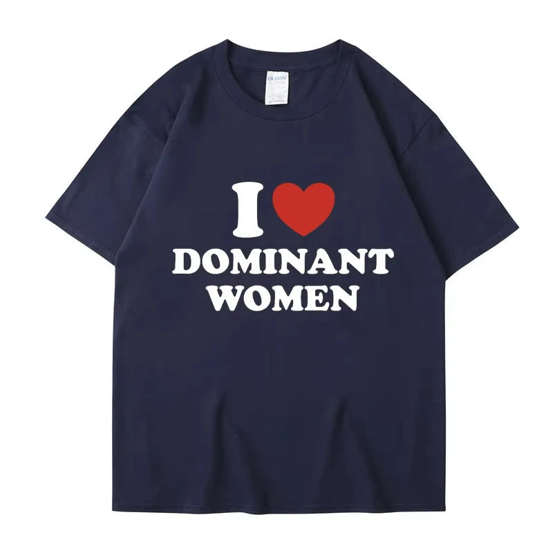 I Love Dominant Women Graphic Print T Shirt Funny Casual Summer Personality Short Sleeve Fashion Cotton T Shirts Streetwear