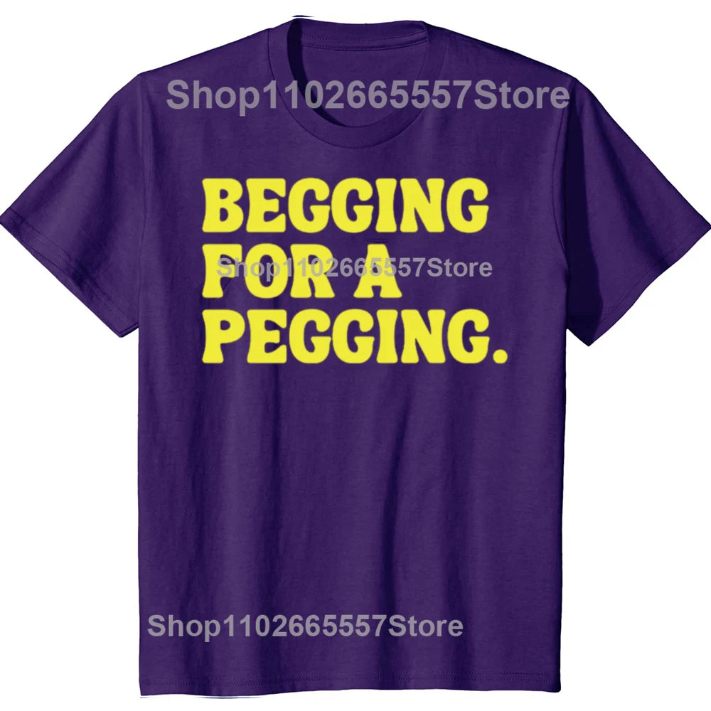 Beggin for A Peggin T Shirt Funny Slang Meme Adult Jokes T-shirts EU Size 100% Cotton Casual Y2k Unisex Tee Tops Summer Style