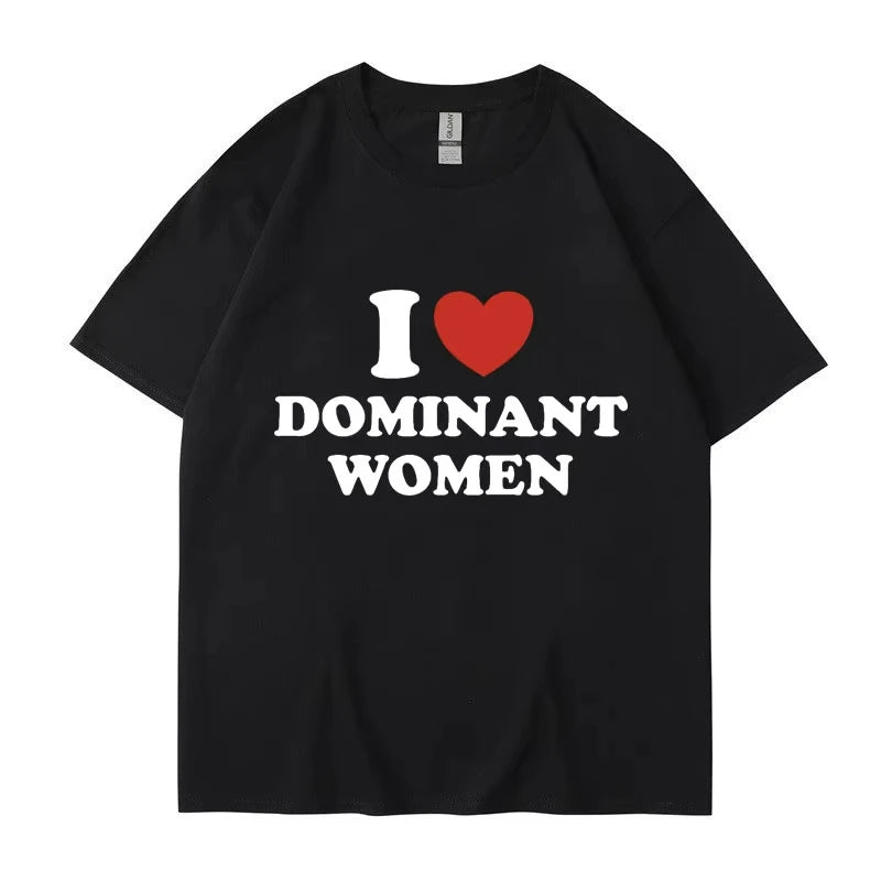 I Love Dominant Women Graphic Print T Shirt Funny Casual Summer Personality Short Sleeve Fashion Cotton T Shirts Streetwear