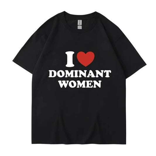 I Love Dominant Women Graphic Print T Shirt Funny Casual Summer Personality Short Sleeve Fashion Cotton T Shirts Streetwear