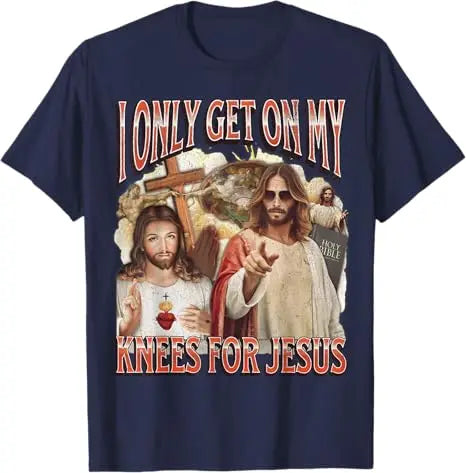 I Only Get on My Knees for Jesus Funny Offensive Adult Humor T-Shirt Easter Day Novelty Gift Catholic Saying Tee Faith Graphic