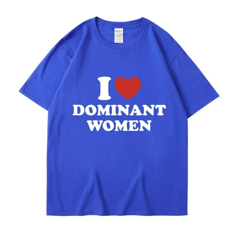 I Love Dominant Women Graphic Print T Shirt Funny Casual Summer Personality Short Sleeve Fashion Cotton T Shirts Streetwear