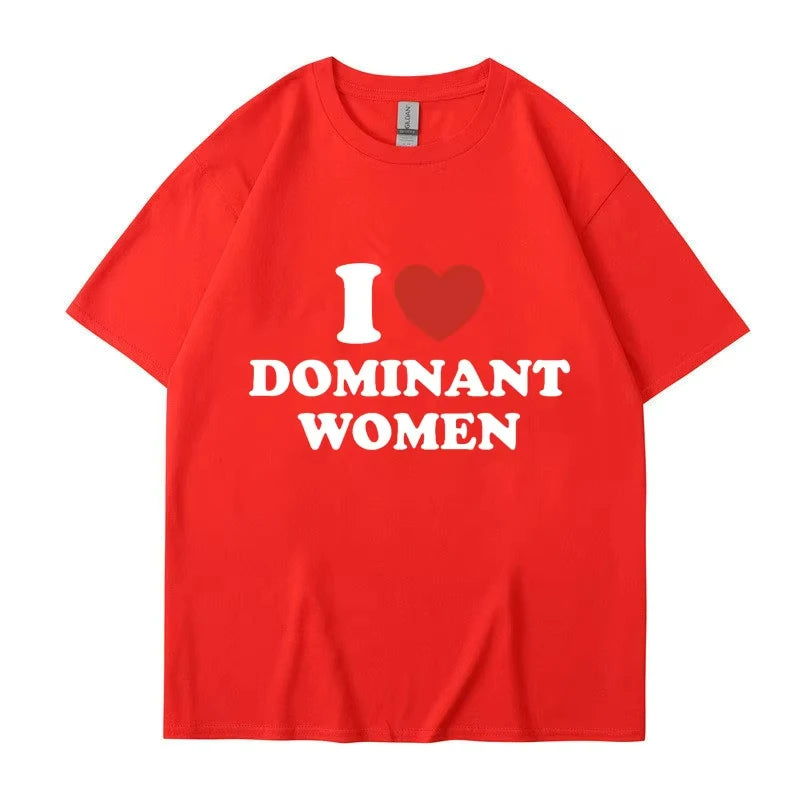 I Love Dominant Women Graphic Print T Shirt Funny Casual Summer Personality Short Sleeve Fashion Cotton T Shirts Streetwear