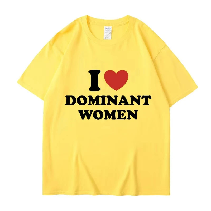 I Love Dominant Women Graphic Print T Shirt Funny Casual Summer Personality Short Sleeve Fashion Cotton T Shirts Streetwear