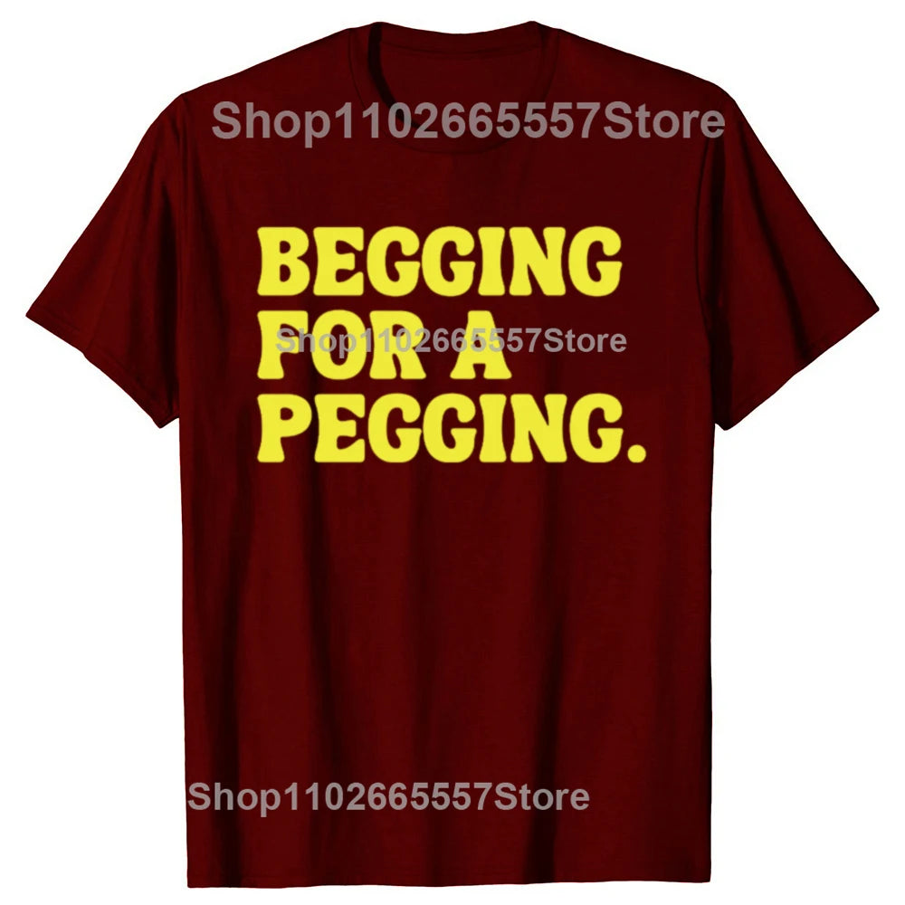 Beggin for A Peggin T Shirt Funny Slang Meme Adult Jokes T-shirts EU Size 100% Cotton Casual Y2k Unisex Tee Tops Summer Style