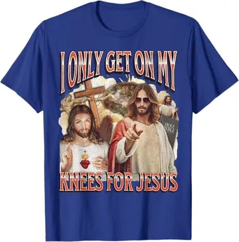 I Only Get on My Knees for Jesus Funny Offensive Adult Humor T-Shirt Easter Day Novelty Gift Catholic Saying Tee Faith Graphic