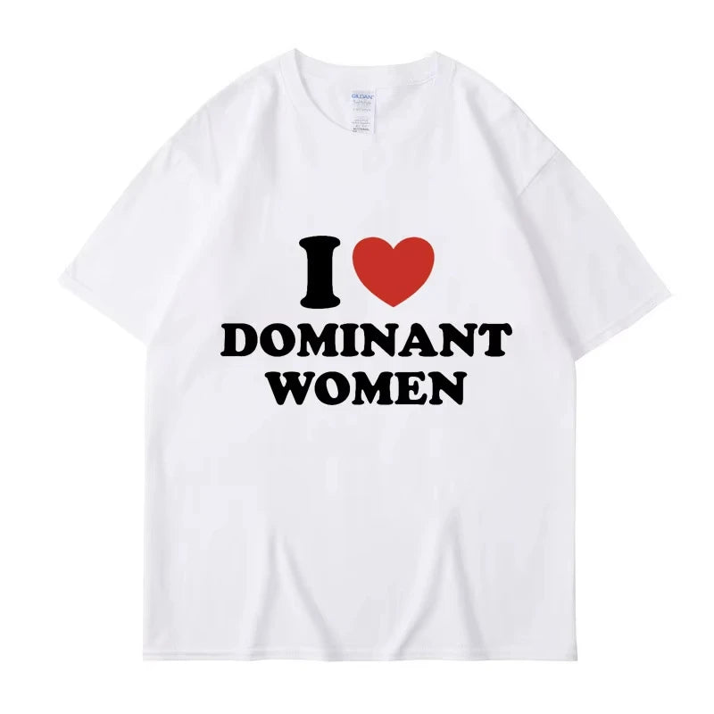 I Love Dominant Women Graphic Print T Shirt Funny Casual Summer Personality Short Sleeve Fashion Cotton T Shirts Streetwear