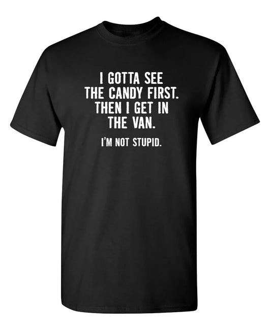 I Gotta See The Candy First. Then Sarcastic Humor Graphic Novelty Funny T Shirt Streetwear Casual Men's Women Clothing Tee Tops