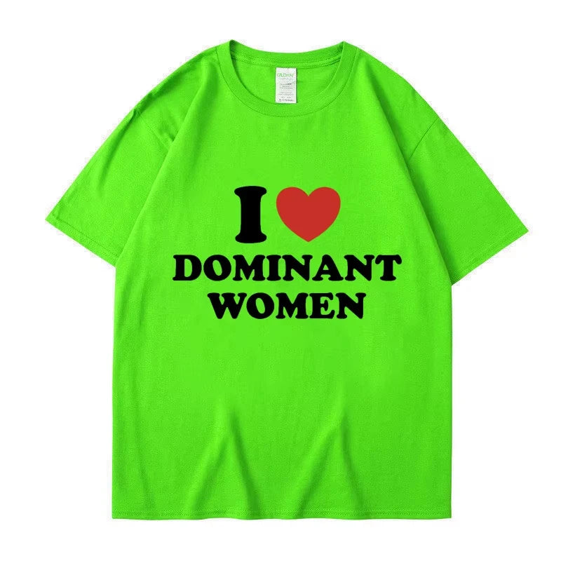 I Love Dominant Women Graphic Print T Shirt Funny Casual Summer Personality Short Sleeve Fashion Cotton T Shirts Streetwear