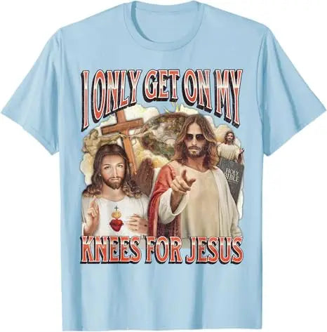 I Only Get on My Knees for Jesus Funny Offensive Adult Humor T-Shirt Easter Day Novelty Gift Catholic Saying Tee Faith Graphic