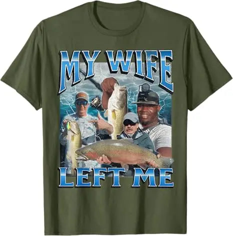 My Wife Left Me Funny Offensive Fishing Meme Bootleg Graphic T-Shirt Men's Fashion Fisherman Saying Tee Summer Outdoor Clothes