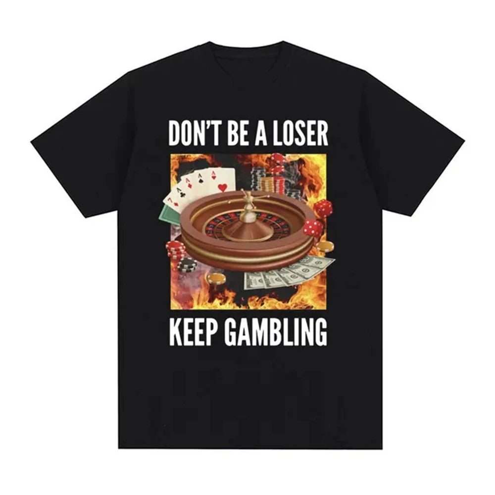Fashion Pure Cotton Don't Be A Loser, Keep Gambling Meme Funny Roulette and Poker Graphic  Mens Clothing T Shirt Homme Mens