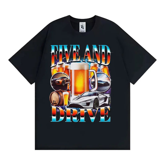 Five and Drive Funny Car Meme T Shirt Sarcastic Drinking Te Men Women Humor Tops 90s Style T Shirts Casual O-Neck Cotton T-shirt